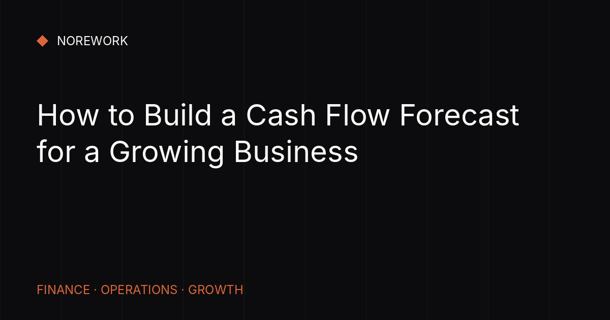 How to Build a Cash Flow Forecast for a Growing Business
