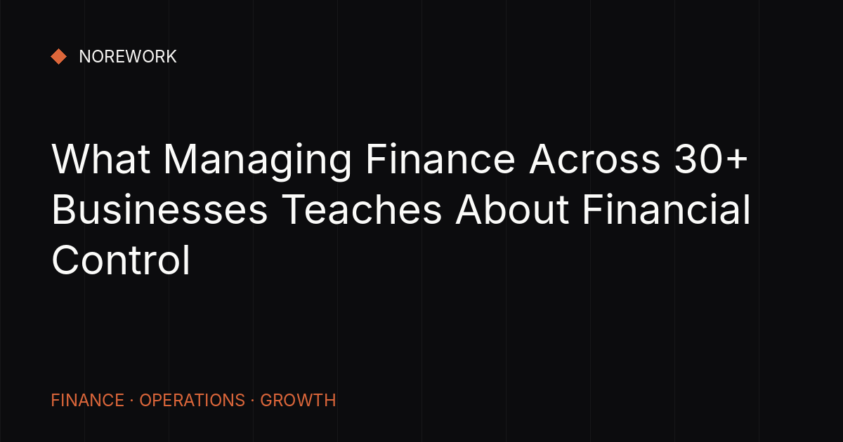 What Managing Finance Across 30+ Businesses Teaches About Financial Control