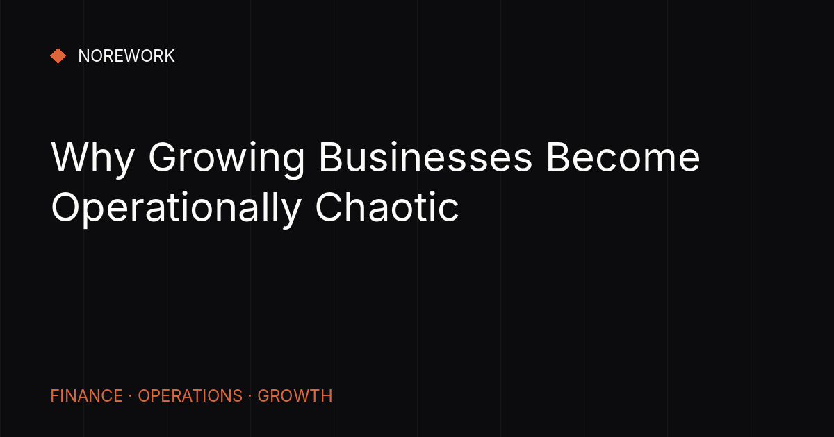 Why Growing Businesses Become Operationally Chaotic